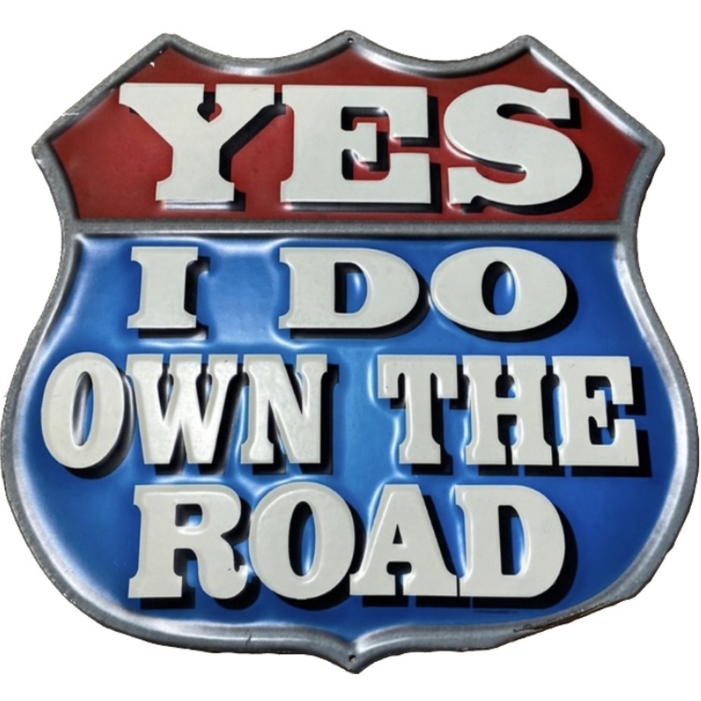Metal Wall Sign “YES I DO OWN THE ROAD”. 14”x14”.